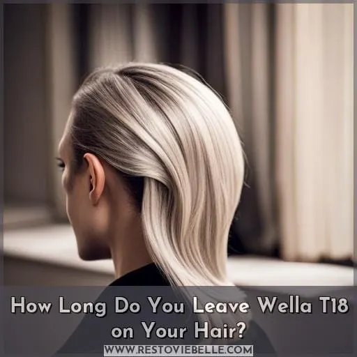 How Long Do You Leave Wella T18 on Your Hair