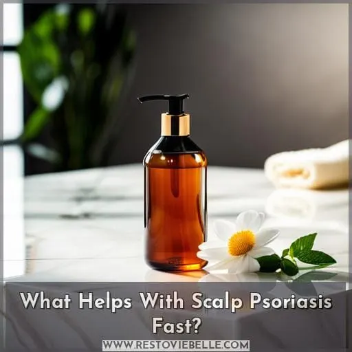 What Helps With Scalp Psoriasis Fast