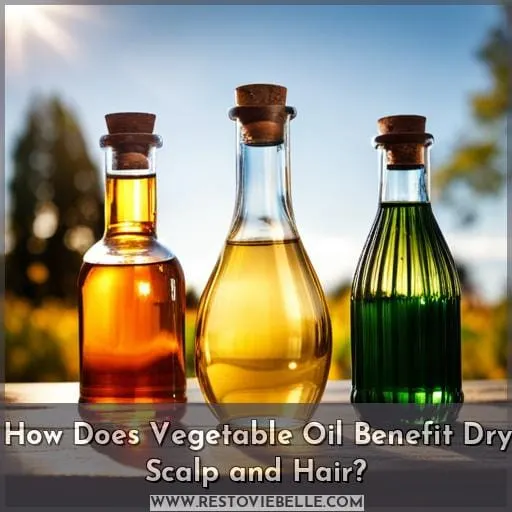 How Does Vegetable Oil Benefit Dry Scalp and Hair