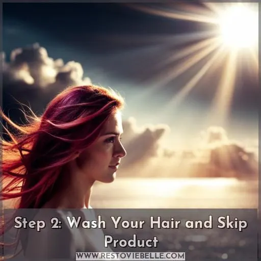 Step 2: Wash Your Hair and Skip Product