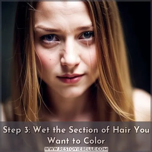 Step 3: Wet the Section of Hair You Want to Color