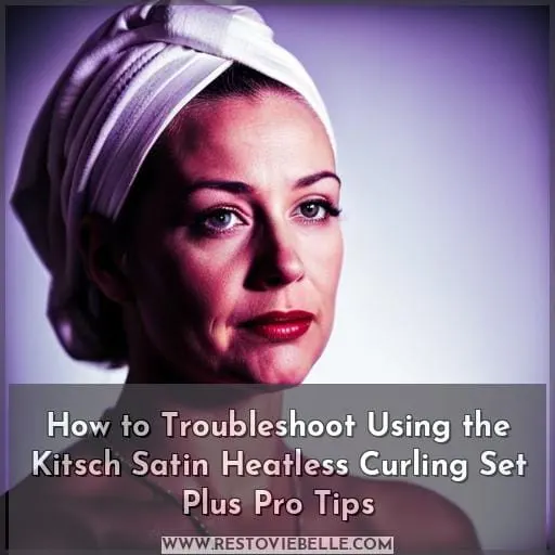 How to Troubleshoot Using the Kitsch Satin Heatless Curling Set Plus Pro Tips