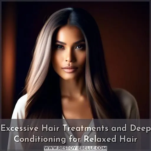 Excessive Hair Treatments and Deep Conditioning for Relaxed Hair
