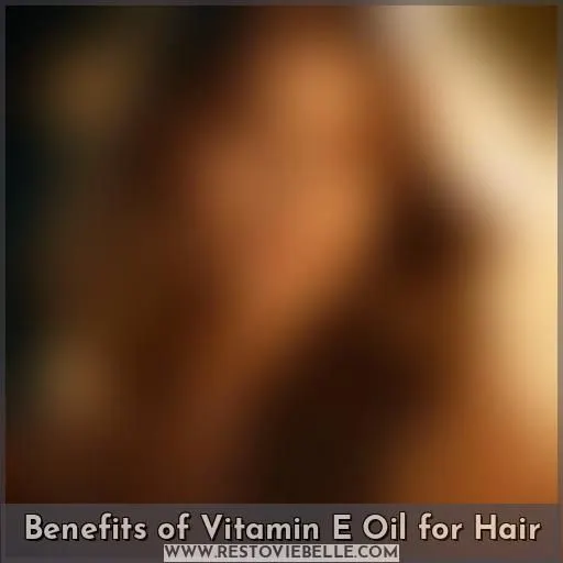 Benefits of Vitamin E Oil for Hair