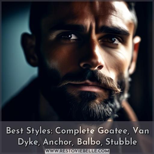 Best Styles: Complete Goatee, Van Dyke, Anchor, Balbo, Stubble