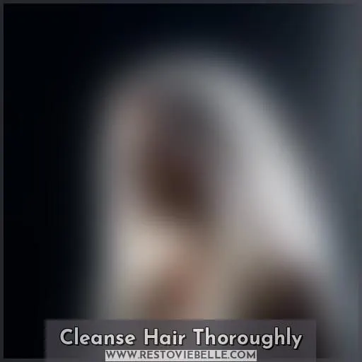 Cleanse Hair Thoroughly