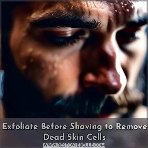 Exfoliate Before Shaving to Remove Dead Skin Cells