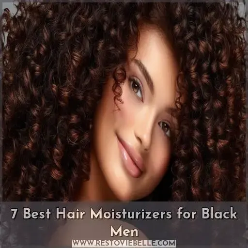 7 Best Hair Moisturizers for Black Men