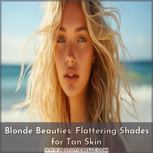 Blonde Beauties: Flattering Shades for Tan Skin