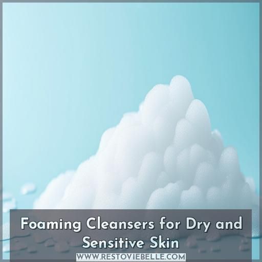 Foaming Cleansers for Dry and Sensitive Skin