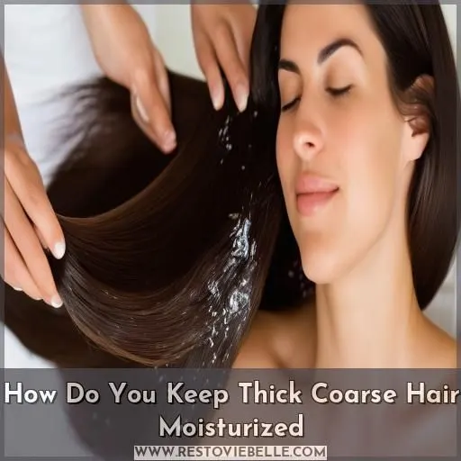 How Do You Keep Thick Coarse Hair Moisturized