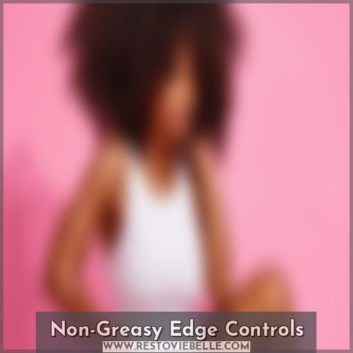 Non-Greasy Edge Controls