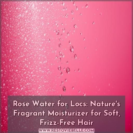 rose water for locs