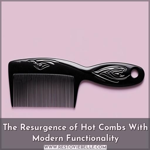 The Resurgence of Hot Combs With Modern Functionality