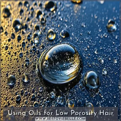Using Oils for Low Porosity Hair