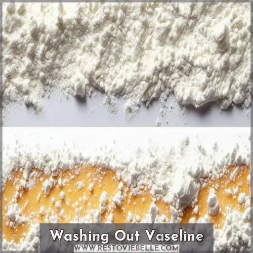 Washing Out Vaseline