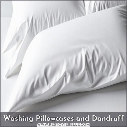 Washing Pillowcases and Dandruff