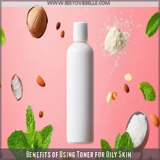 Benefits of Using Toner for Oily Skin