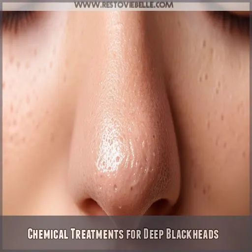 Chemical Treatments for Deep Blackheads