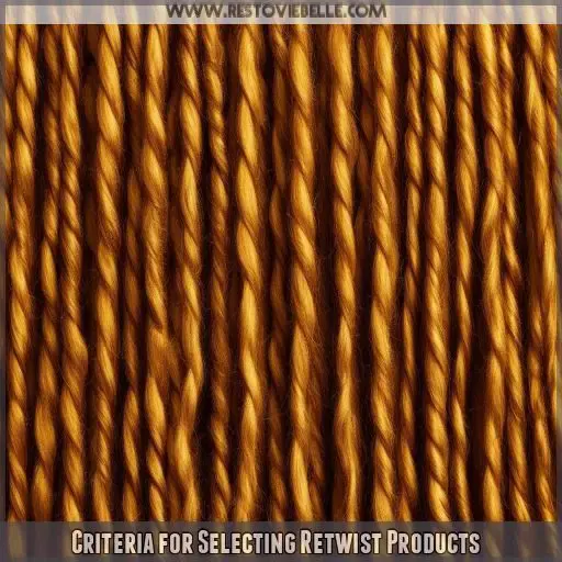 Criteria for Selecting Retwist Products