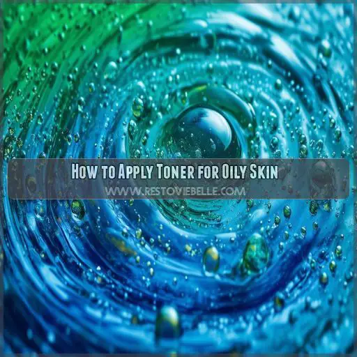 How to Apply Toner for Oily Skin