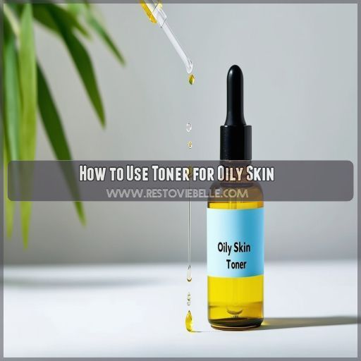 How to Use Toner for Oily Skin