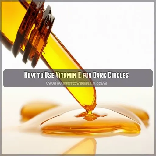 How to Use Vitamin E for Dark Circles