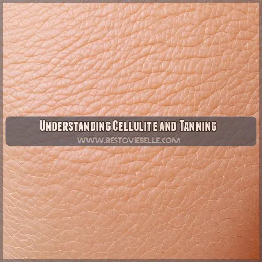 Understanding Cellulite and Tanning