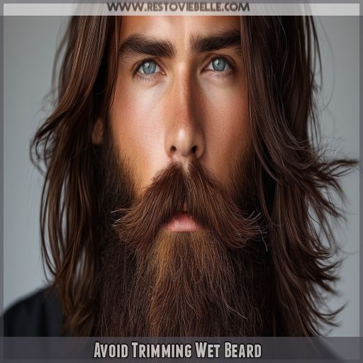 Avoid Trimming Wet Beard