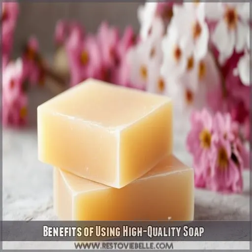 Benefits of Using High-Quality Soap