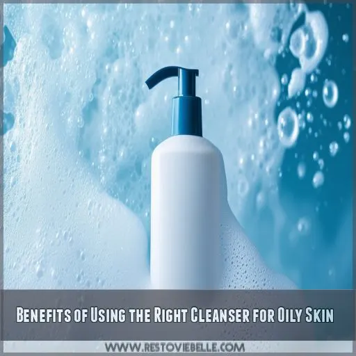 Benefits of Using the Right Cleanser for Oily Skin