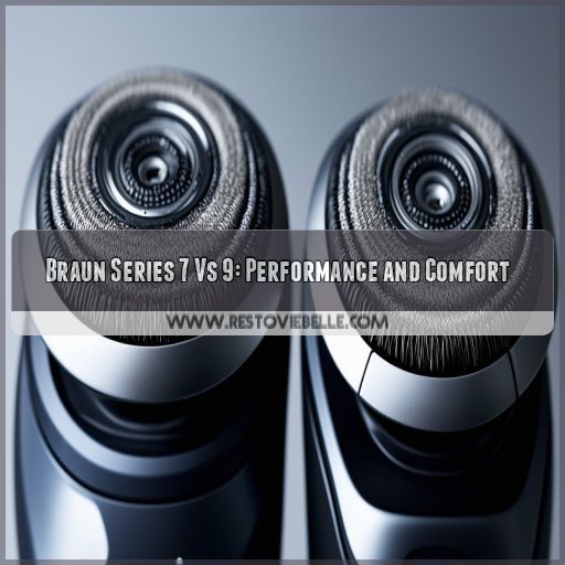 Braun Series 7 Vs 9: Performance and Comfort