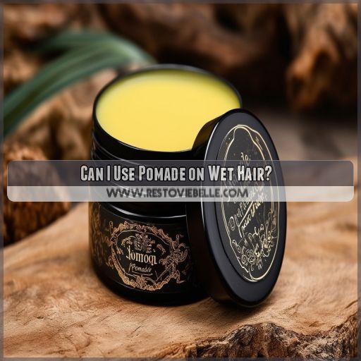 Can I Use Pomade on Wet Hair