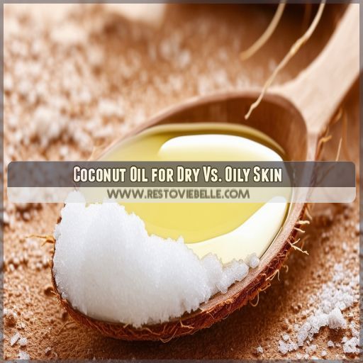 Coconut Oil for Dry Vs. Oily Skin