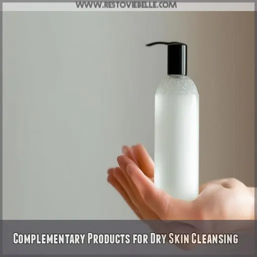 Complementary Products for Dry Skin Cleansing