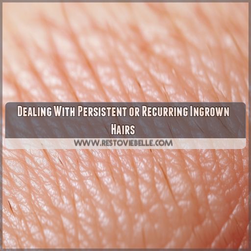 Dealing With Persistent or Recurring Ingrown Hairs