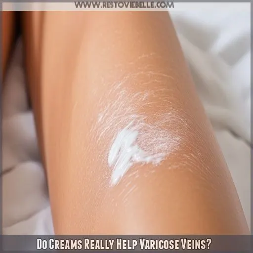 Do Creams Really Help Varicose Veins