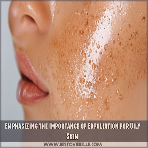 Emphasizing the Importance of Exfoliation for Oily Skin