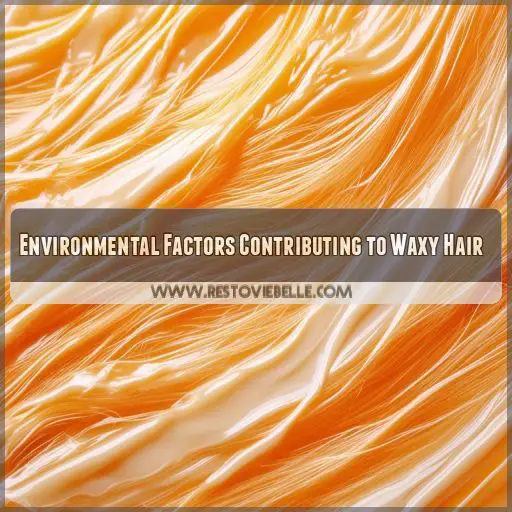 Environmental Factors Contributing to Waxy Hair