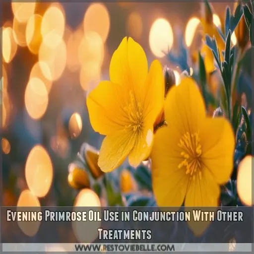 Evening Primrose Oil Use in Conjunction With Other Treatments