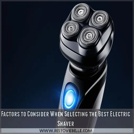 Factors to Consider When Selecting the Best Electric Shaver
