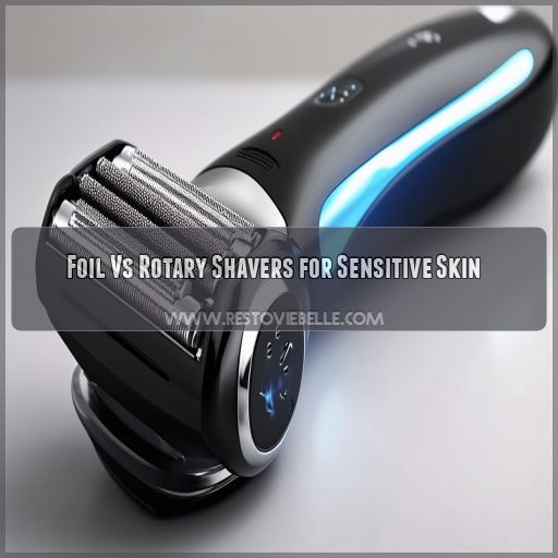 Foil Vs Rotary Shavers for Sensitive Skin