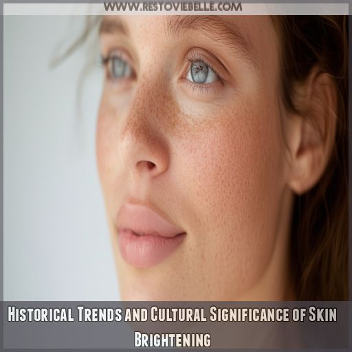 Historical Trends and Cultural Significance of Skin Brightening