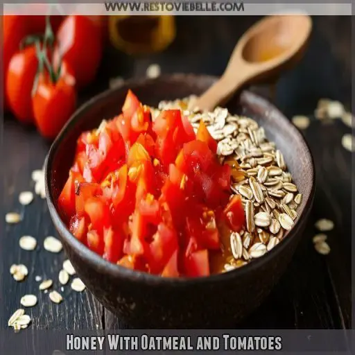 Honey With Oatmeal and Tomatoes