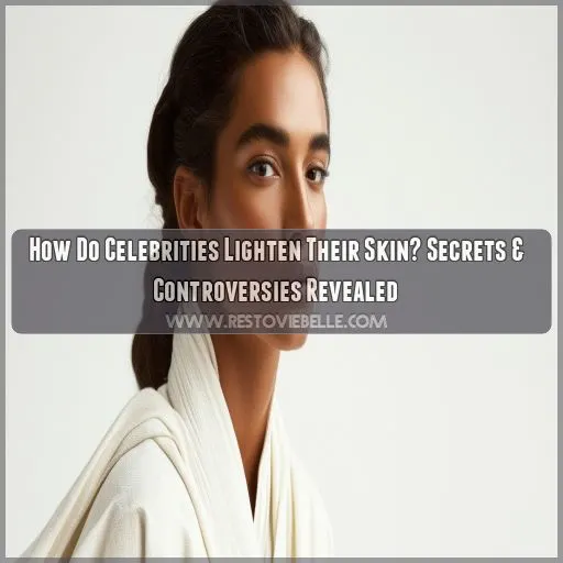 how do celebrities lighten their skin