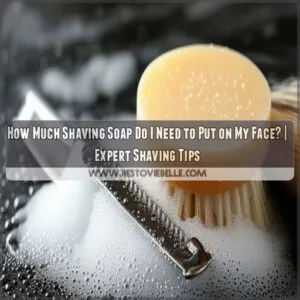 how much shaving soap do i need to put on face when shaving