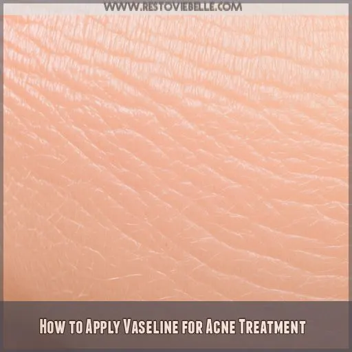 How to Apply Vaseline for Acne Treatment