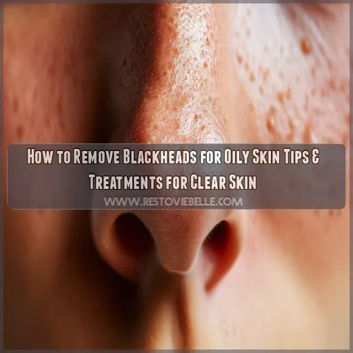 how to remove blackheads for oily skin