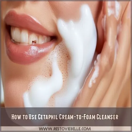 How to Use Cetaphil Cream-to-Foam Cleanser