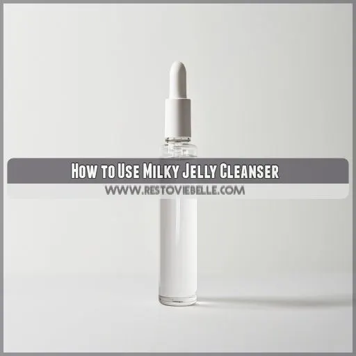 How to Use Milky Jelly Cleanser